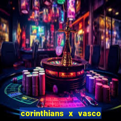 corinthians x vasco da gama ao vivo futemax