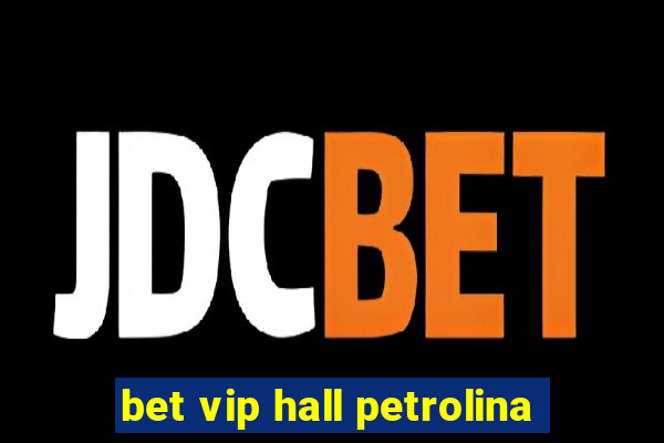 bet vip hall petrolina