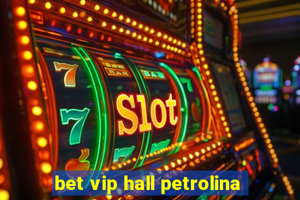 bet vip hall petrolina