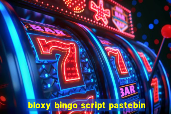 bloxy bingo script pastebin