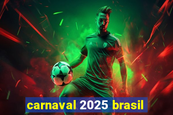 carnaval 2025 brasil