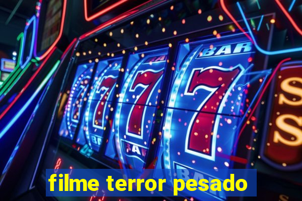 filme terror pesado