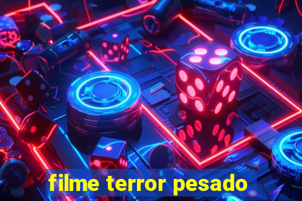 filme terror pesado