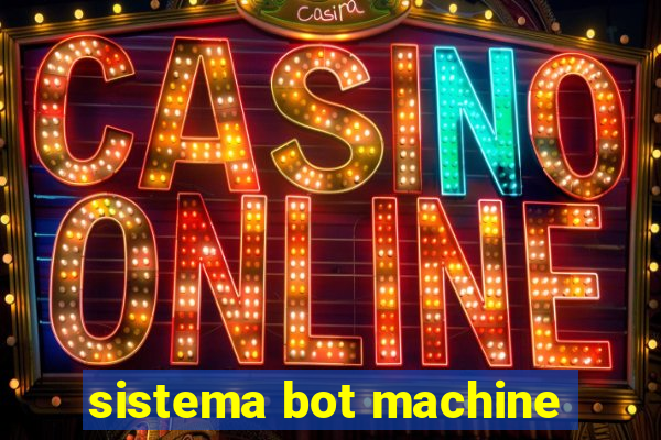 sistema bot machine