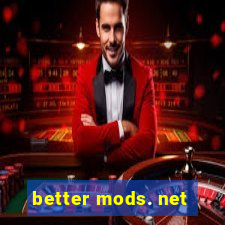 better mods. net