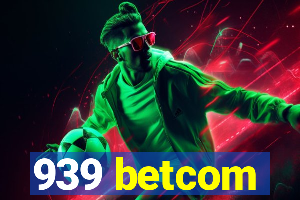 939 betcom