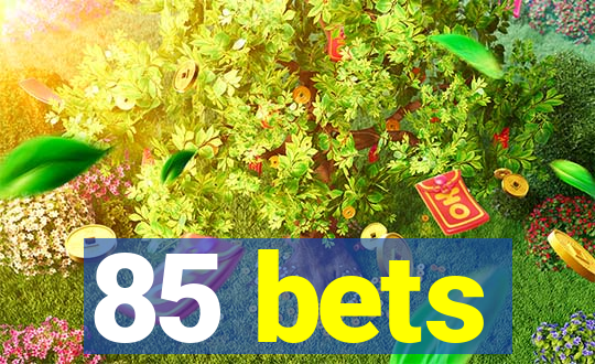 85 bets