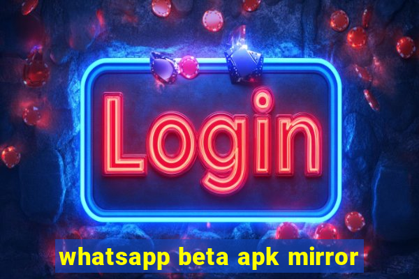 whatsapp beta apk mirror