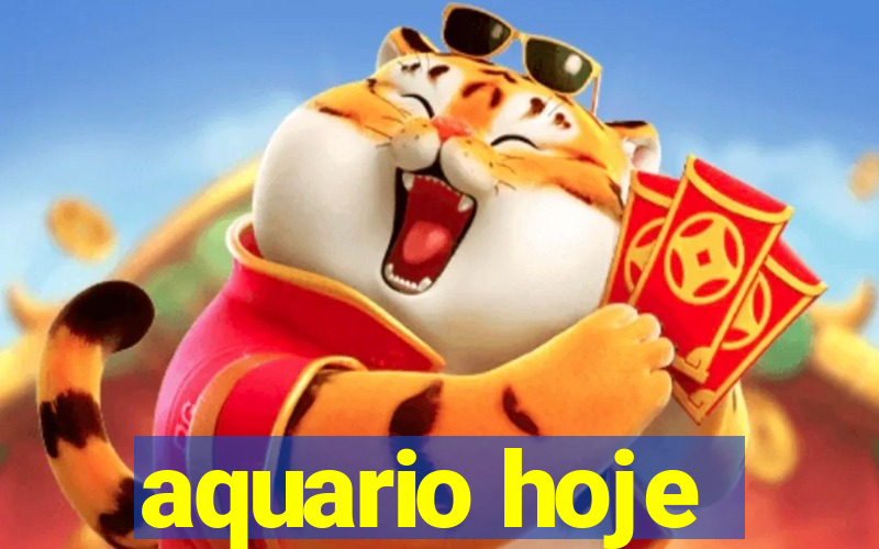 aquario hoje