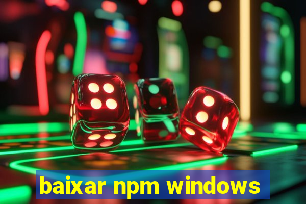 baixar npm windows