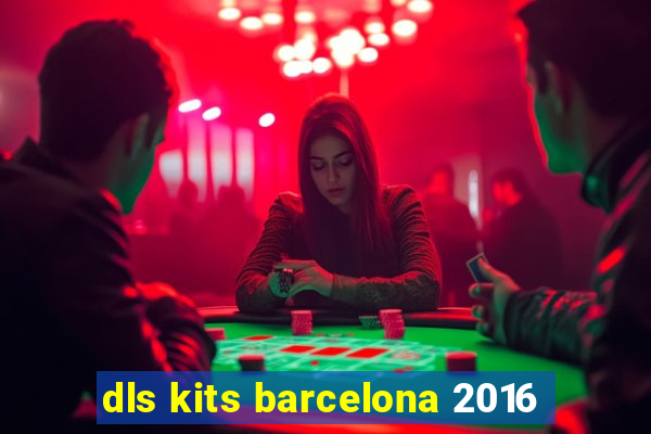 dls kits barcelona 2016