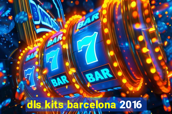 dls kits barcelona 2016