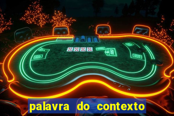 palavra do contexto de hoje 488