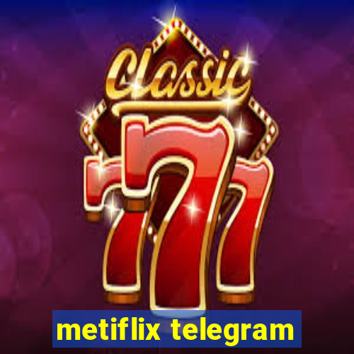 metiflix telegram