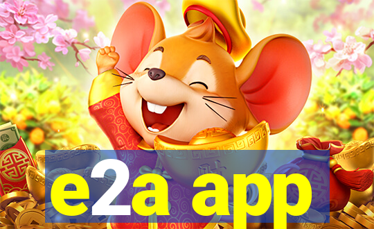 e2a app