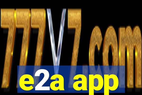 e2a app