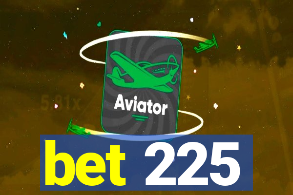 bet 225