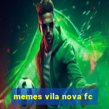 memes vila nova fc