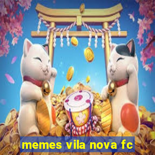 memes vila nova fc