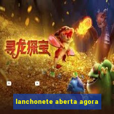 lanchonete aberta agora