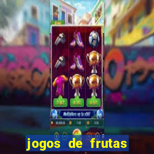 jogos de frutas para ganhar dinheiro