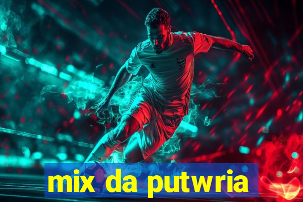 mix da putwria