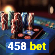 458 bet