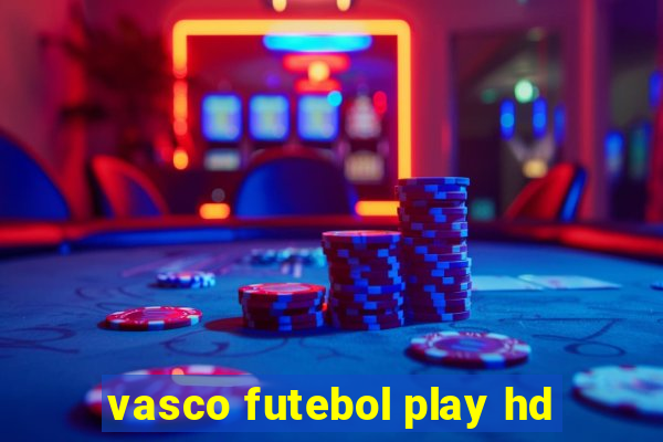 vasco futebol play hd