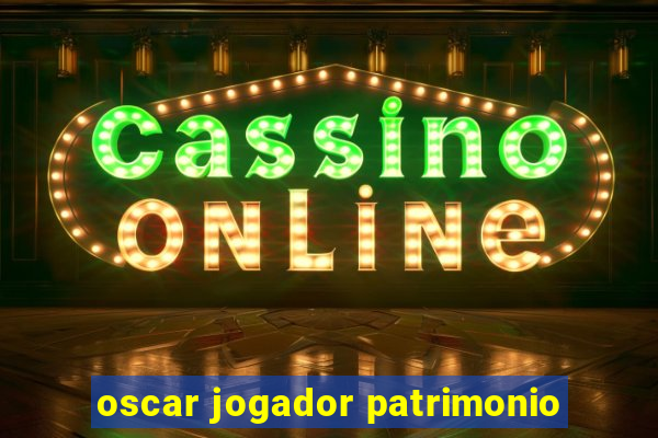 oscar jogador patrimonio