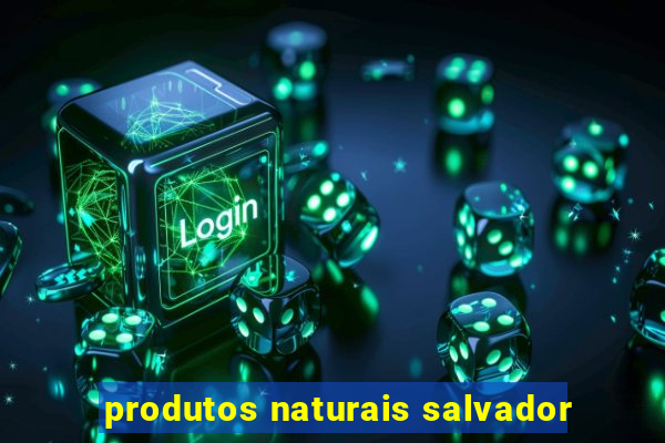 produtos naturais salvador