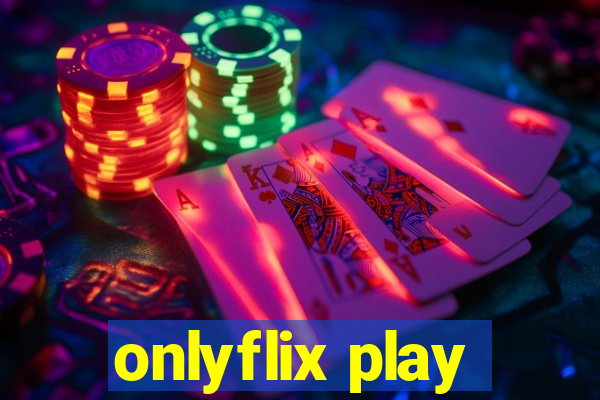 onlyflix play