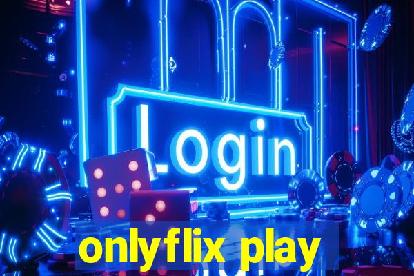 onlyflix play