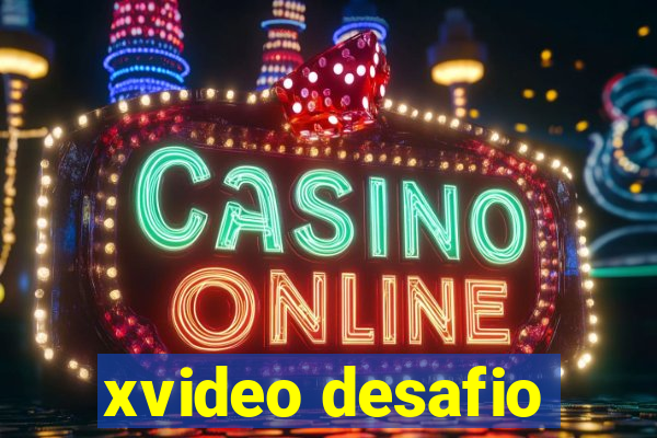 xvideo desafio