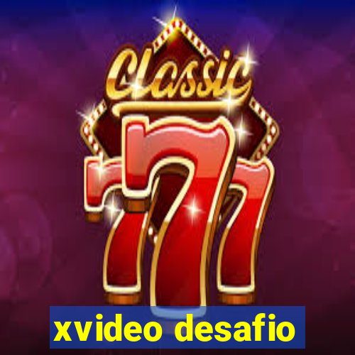 xvideo desafio