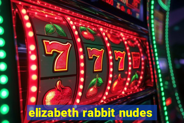 elizabeth rabbit nudes