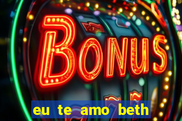 eu te amo beth cooper 2