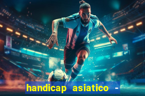 handicap asiatico - 1 o que significa