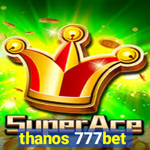 thanos 777bet