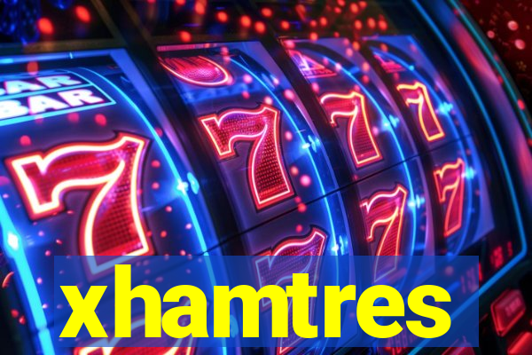 xhamtres