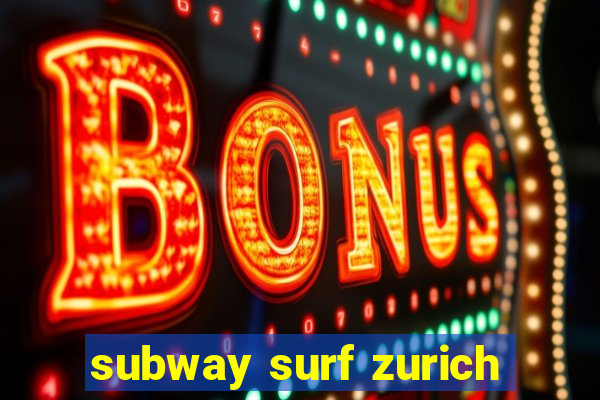 subway surf zurich