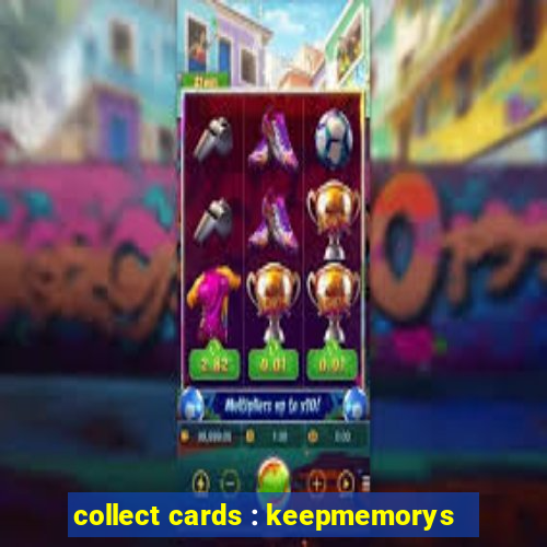 collect cards : keepmemorys