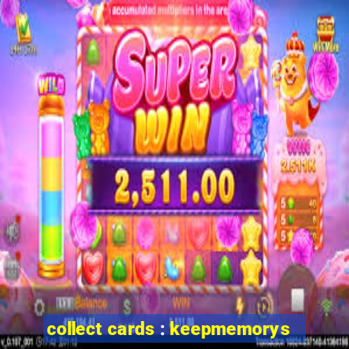 collect cards : keepmemorys