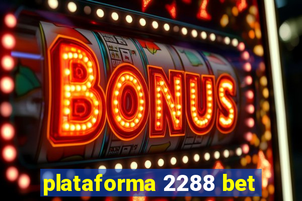 plataforma 2288 bet