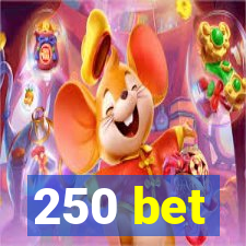 250 bet