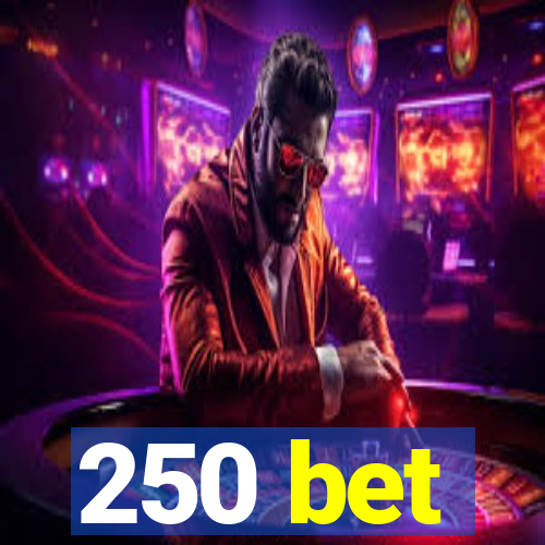 250 bet