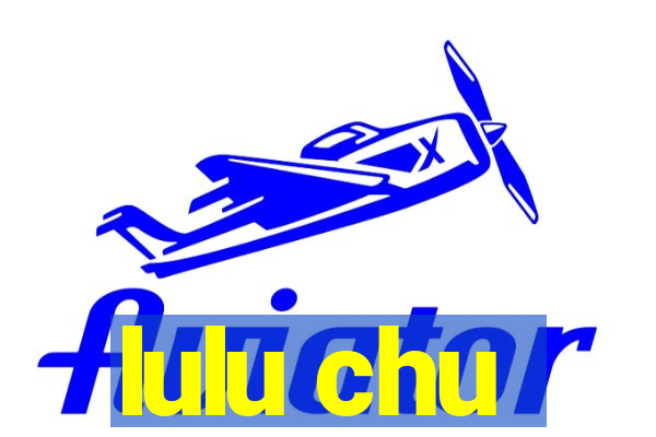 lulu chu