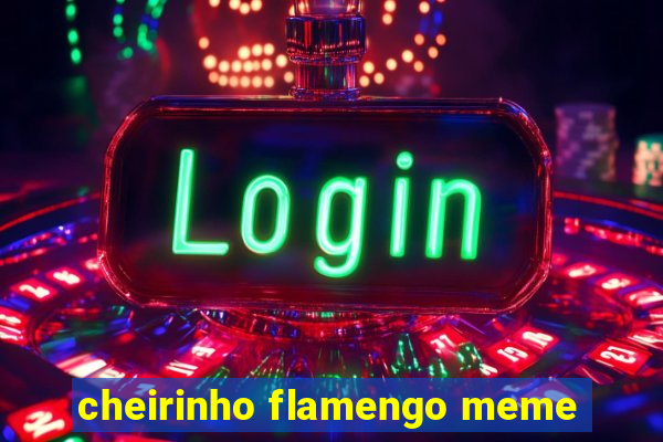 cheirinho flamengo meme