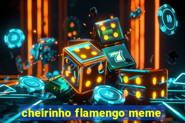 cheirinho flamengo meme