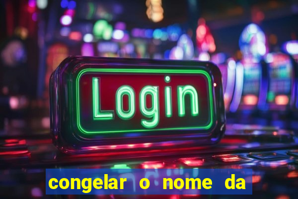 congelar o nome da pessoa no congelador