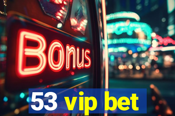 53 vip bet